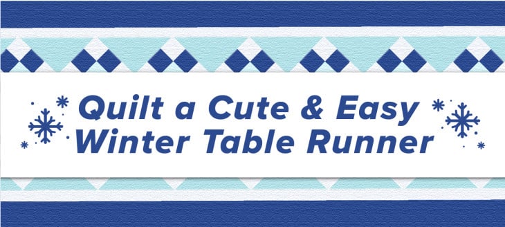 Quilt a Cute and Easy Winter Table Runner (With a FREE Pattern!) image